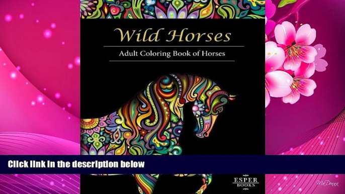 Read Online  Wild Horses: An Adult Coloring Book of Horses Esper Books Full Book