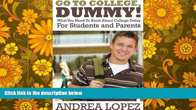 PDF  Go to College Dummy!: What You Need to Know about College Today for Students and Parents Pre