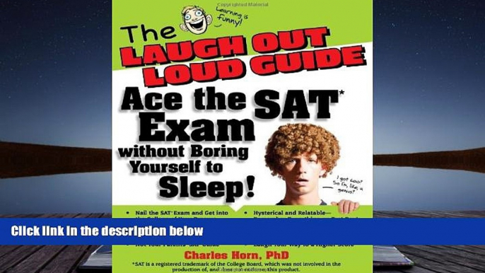 BEST PDF  The Laugh Out Loud Guide: Ace the SAT Exam without Boring Yourself to Sleep! Charles