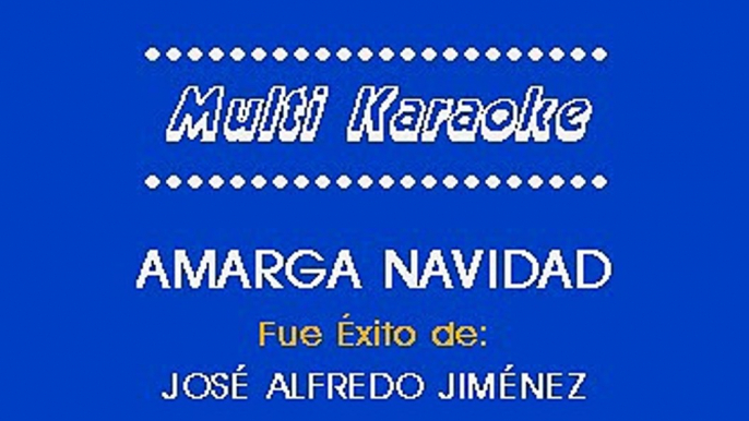 AMARGA NAVIDAD - JOSE ALFREDO JIMENEZ (KARAOKE)