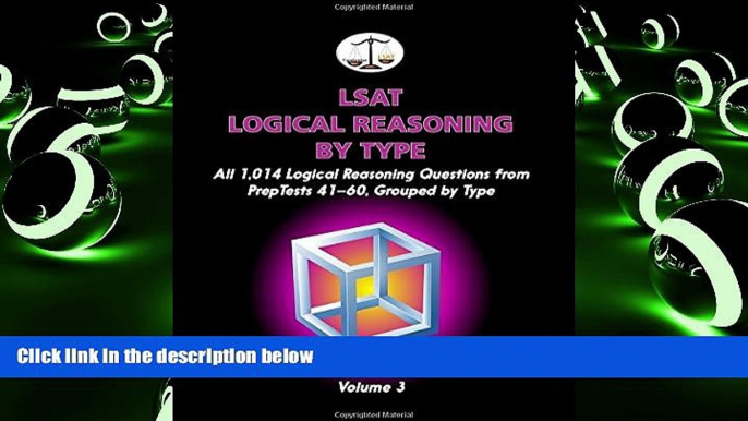 Best Price LSAT Logical Reasoning by Type, Volume 3: All 1,014 Logical Reasoning Questions from