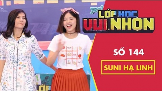 Lớp Học Vui Nhộn 144 - Tâm Sự Đời Học Sinh | Suni Hạ Linh | Gameshow (Fullshow)