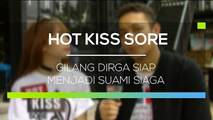 Gilang Dirga Siap Menjadi Suami Siaga - Hot Kiss Sore