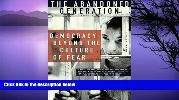 Read Online H. Giroux The Abandoned Generation: Democracy Beyond the Culture of Fear Full Book