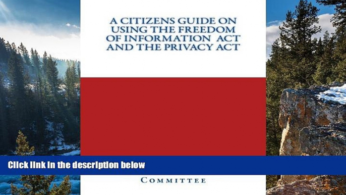 Online Congressional Committee A Citizen s Guide on Using The Freedom of Information  Act and the