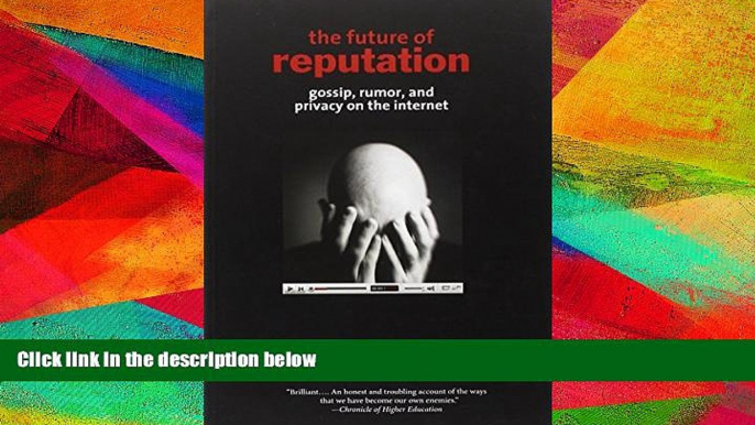 BEST PDF  The Future of Reputation: Gossip, Rumor, and Privacy on the Internet FOR IPAD