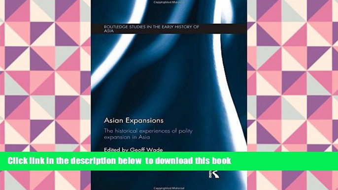 BEST PDF  Asian Expansions: The Historical Experiences of Polity Expansion in Asia (Routledge