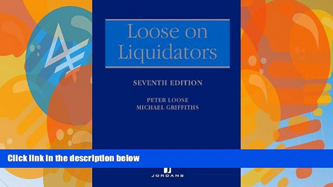 Buy Peter Loose Loose on Liquidators: The Role of a Liquidator in a Winding Up (Seventh Edition)