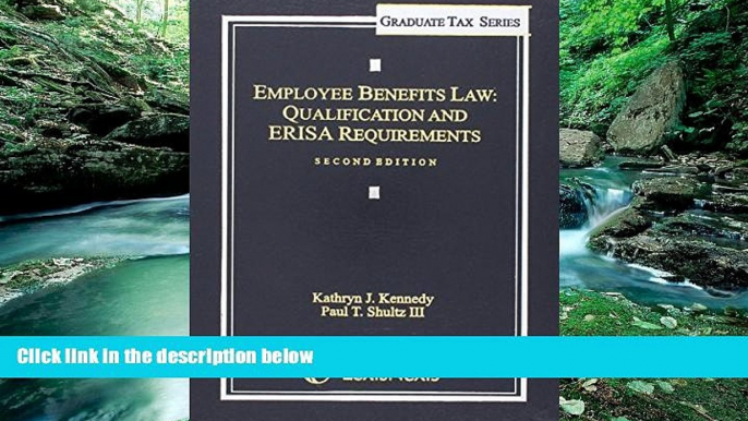 Read Online Kathryn J. Kennedy Employee Benefits Law: Qualification and ERISA Requirements (2012)