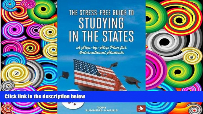 Read Online Toni Summers Hargis The Stress-Free Guide to Studying in the States - A Step by Step