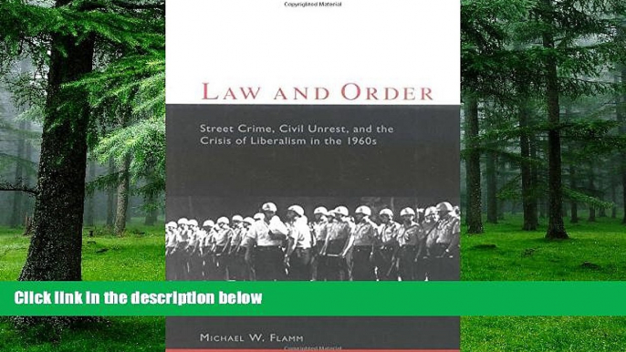 Buy NOW  Law and Order: Street Crime, Civil Unrest, and the Crisis of Liberalism in the 1960s