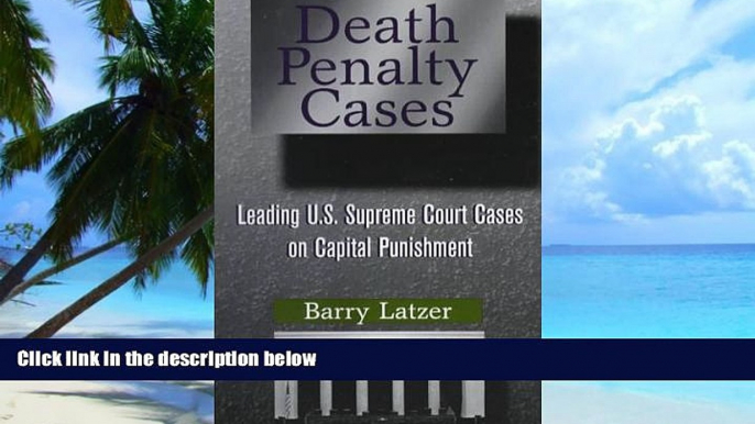 Buy NOW  Death Penalty Cases: Leading U.S. Supreme Court Cases on Capital Punishment Barry Latzer