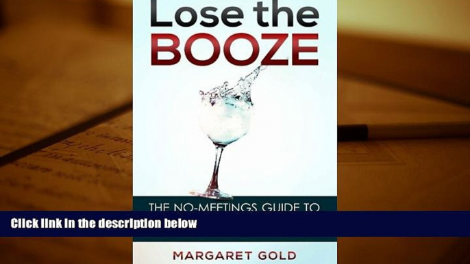 Online Margaret Gold Lose the Booze: the no-meetings guide to clearing up your drinking problem,