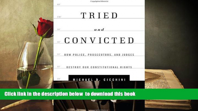 READ book  Tried and Convicted: How Police, Prosecutors, and Judges Destroy Our Constitutional