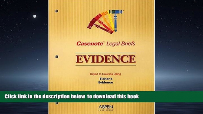 FREE [PDF]  Evidence: Keyed to Fisher (Casenote Legal Briefs) READ ONLINE