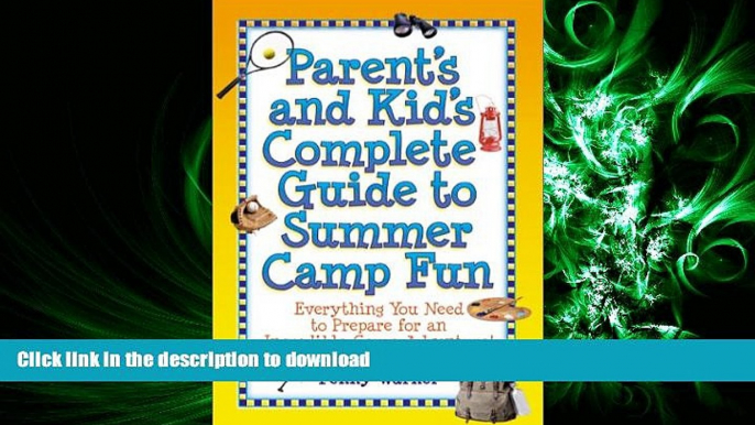 Read Book Parent s and Kid s Complete Guide to Summer Camp Fun: Everything You Need to Prepare for