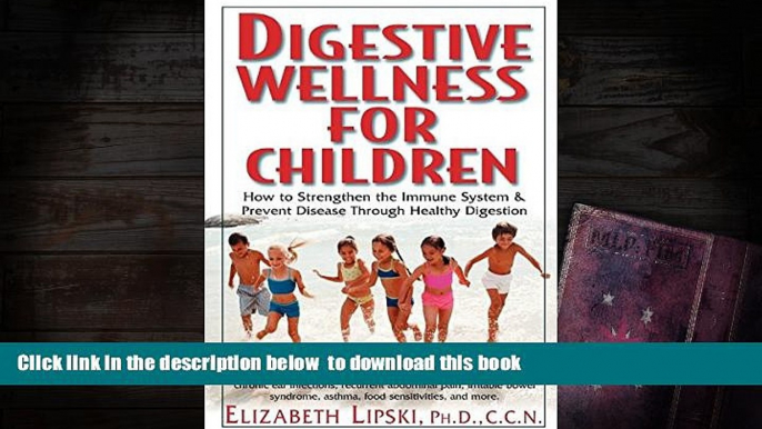 READ book  Digestive Wellness for Children: How to Stengthen the Immune System   Prevent Disease