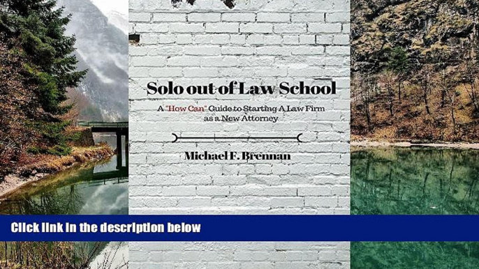 Buy Michael Brennan Solo Out of Law School: A "How Can" Guide to Starting a Law Firm as a New