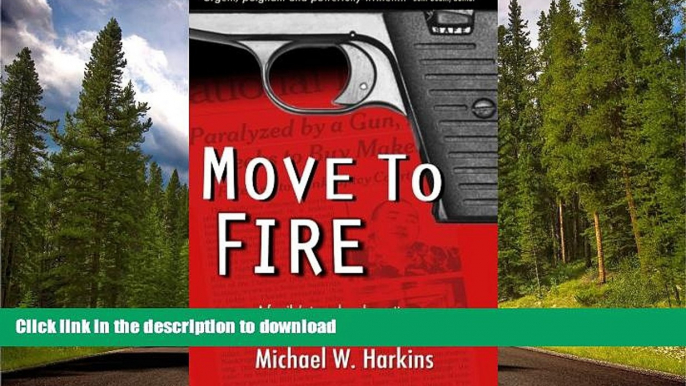 PDF [FREE] DOWNLOAD  Move to Fire: A Family s Tragedy, a Lone Attorney, and a Teenager s Victory