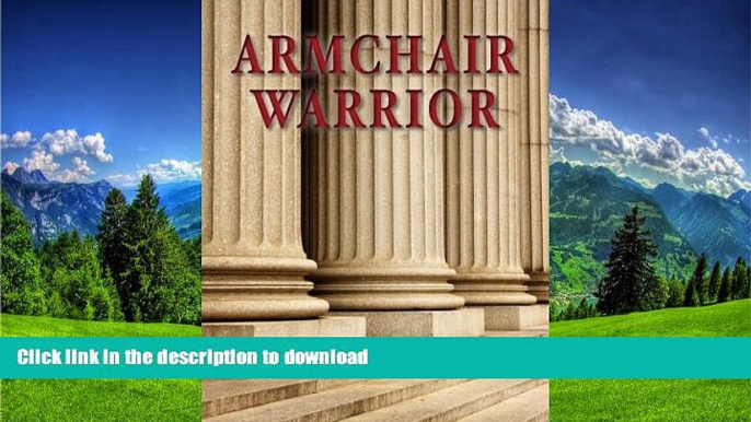 BEST PDF  Armchair Warrior: How a Country Lawyer Learned to Stop Worrying and Love the Law BOOK