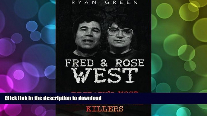 BEST PDF  Fred   Rose West: Britain s Most Infamous Killer Couples (True Crime, Serial Killers,