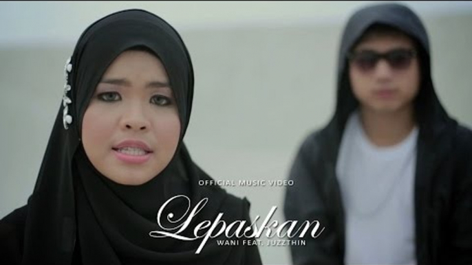 Wani Feat. Juzzthin - Lepaskan (Official Music Video)