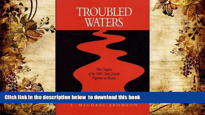 Free [PDF] Downlaod  Troubled Waters: The Origins of the 1881 Anti-Jewish Pogroms in Russia