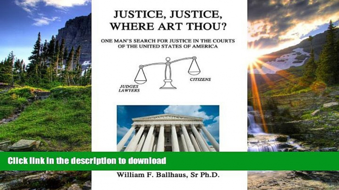 EBOOK ONLINE Justice, Justice, Where Art Thou?: One Man s Search for Justice in the Courts of the