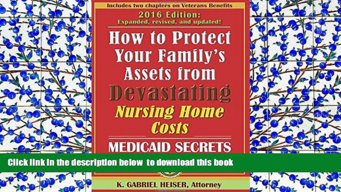 FREE DOWNLOAD  How to Protect Your Family s Assets from Devastating Nursing Home Costs: Medicaid