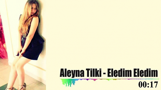 Aleyna  Tilki eledim eledim şarkısı