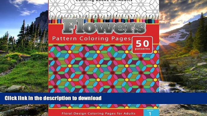 READ THE NEW BOOK Coloring Books For Adults Flowers: Pattern Coloring Pages - Floral Design