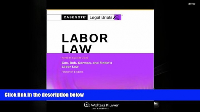 Read Online Casenotes Legal Briefs Casenotes Legal Briefs: Labor Law Keyed to Cox, Bok, Gorman