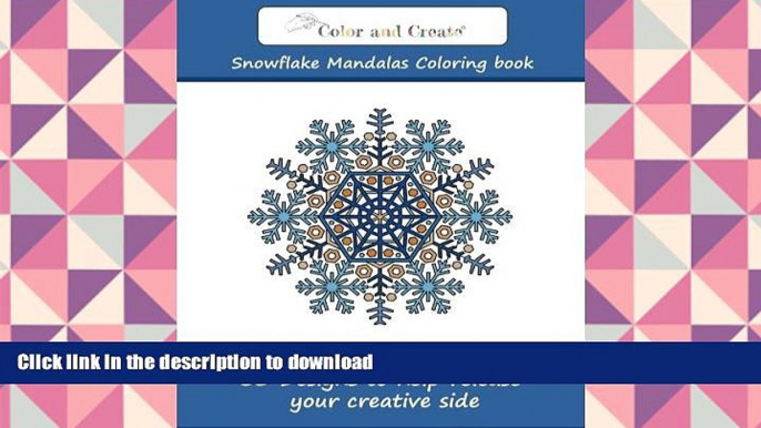 READ book  Color and Create: Snowflake Mandalas: 50 Designs to help release your creative side