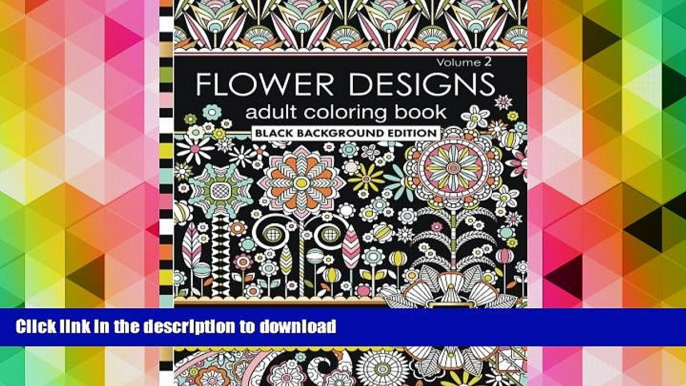 READ book  Flower Designs Adult Coloring Book: Black Background Edition, Volume 2 (Jenean