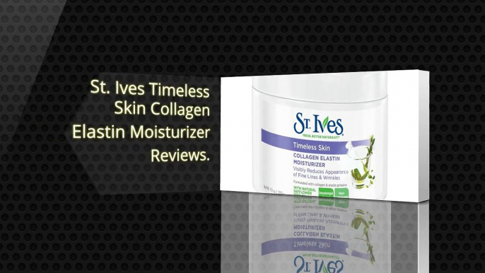 St. Ives Timeless Skin Facial Collagen Elastin Moisturizer Reviews - Best Skin Facial Moisturizer Reviews 2016