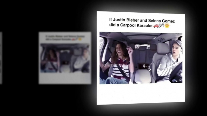 Justin Bieber and Selena Gomez did Carpool Karaoke