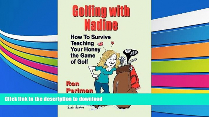 PDF  Golfing with Nadine: How to Survive Teaching Your Honey the Game of Golf Ron Perlman Trial