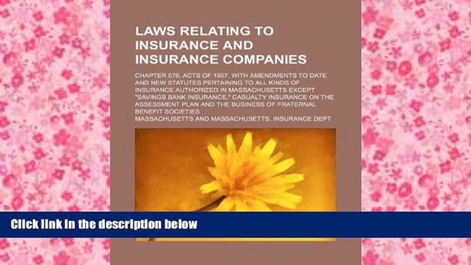 Read Online Laws relating to insurance and insurance companies; Chapter 576, acts of 1907, with