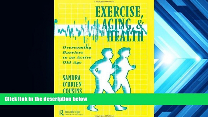 Online Sandra O Brien Cousins Exercise, Aging and Health: Overcoming Barriers to an Active Old Age