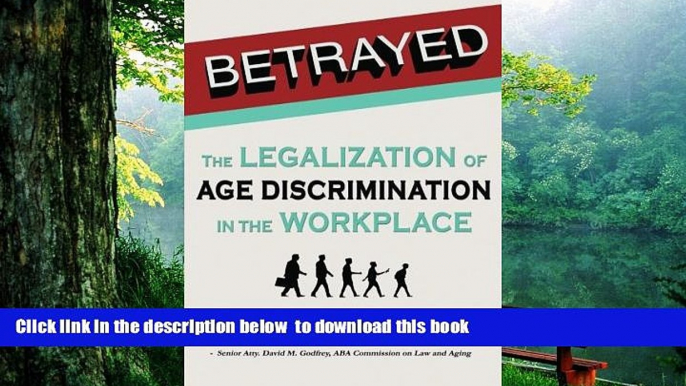 FREE [PDF]  Betrayed: The Legalization of Age Discrimination in the Workplace  BOOK ONLINE