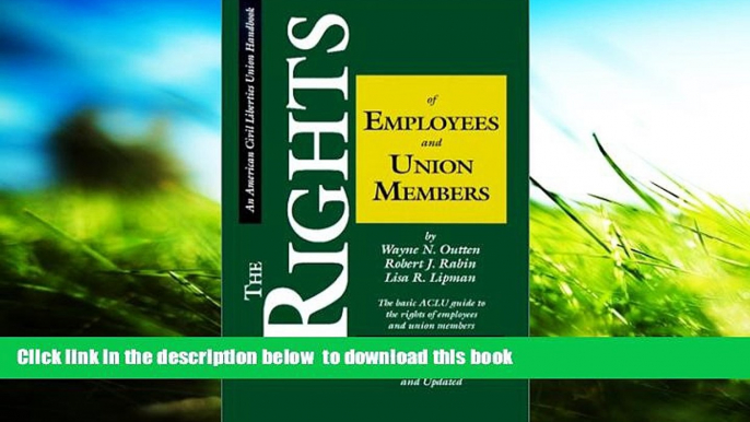 READ book  The Rights of Employees and Union Members, Second Edition: The Basic ACLU Guide to the