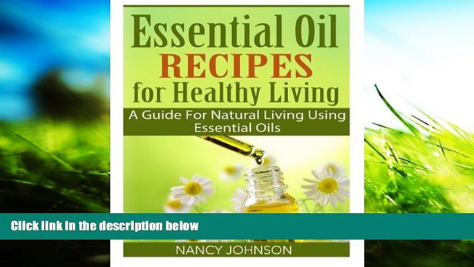 Buy Nancy Johnson Essential Oil Recipes For Healthy Living: A Guide For Natural Living Using