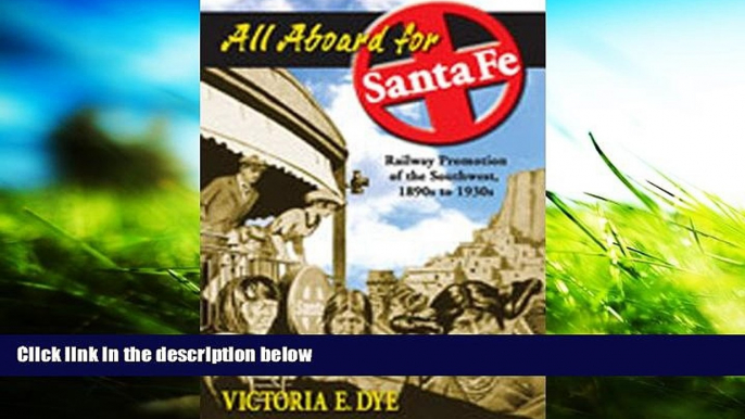 Read Online All Aboard for Santa Fe: Railway Promotion of the Southwest, 1890s to 1930s For Kindle