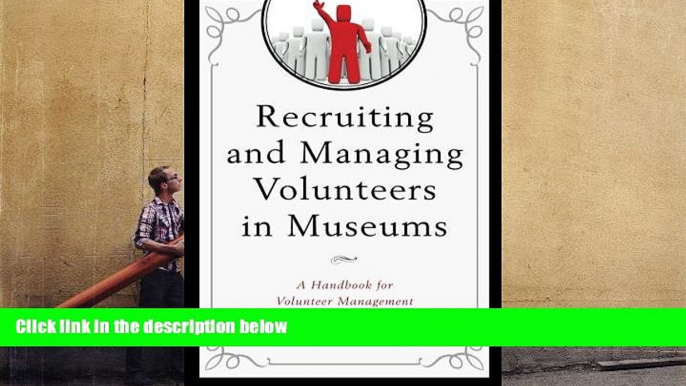 Read  Recruiting and Managing Volunteers in Museums: A Handbook for Volunteer Management (American