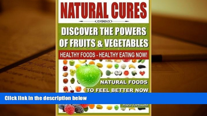 Read Online Natural Cures - Discover The Powers of Fruits and Vegetables: Healthy Foods - Healthy