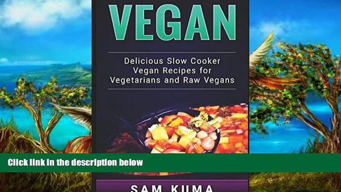 PDF  Vegan: Delicious Slow Cooker Vegan Recipes for Vegetarians and Raw Vegans (A Vegan Cookbook