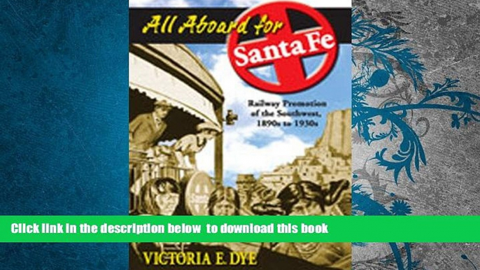 BEST PDF  All Aboard for Santa Fe: Railway Promotion of the Southwest, 1890s to 1930s TRIAL EBOOK
