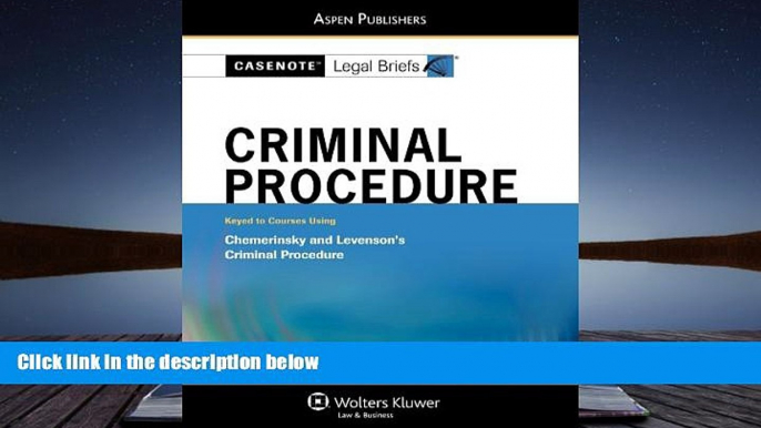 PDF [DOWNLOAD] Casenote Legal Briefs: Criminal Procedure: Keyed to Chemerinsky and Levenson s