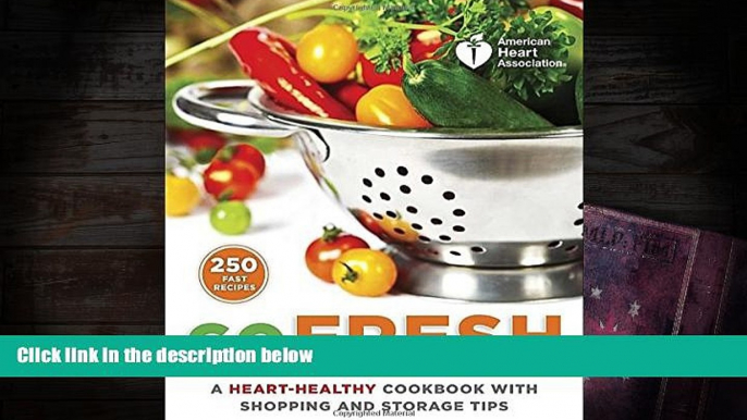 Read Online American Heart Association Go Fresh: A Heart-Healthy Cookbook with Shopping and