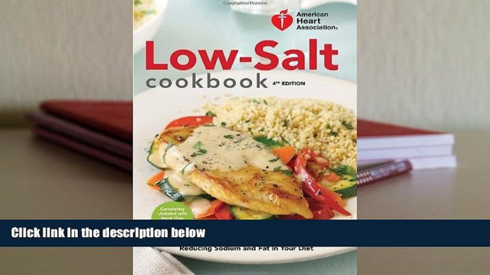 Read Online American Heart Association Low-Salt Cookbook, 4th Edition: A Complete Guide to